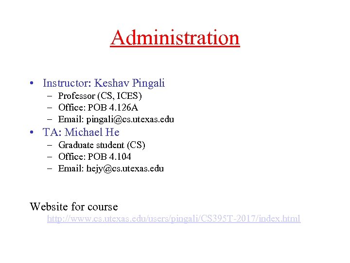 Administration • Instructor: Keshav Pingali – Professor (CS, ICES) – Office: POB 4. 126