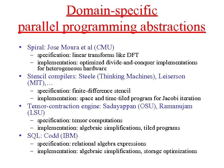 Domain-specific parallel programming abstractions • Spiral: Jose Moura et al (CMU) – specification: linear