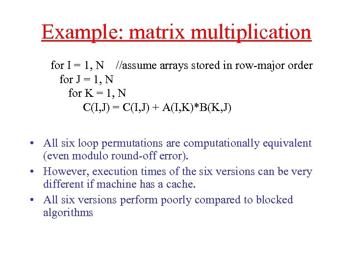 Example: matrix multiplication for I = 1, N //assume arrays stored in row-major order