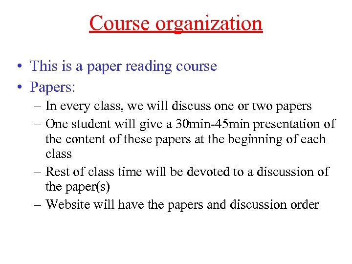 Course organization • This is a paper reading course • Papers: – In every