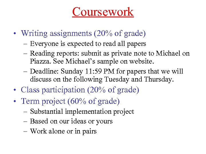 Coursework • Writing assignments (20% of grade) – Everyone is expected to read all