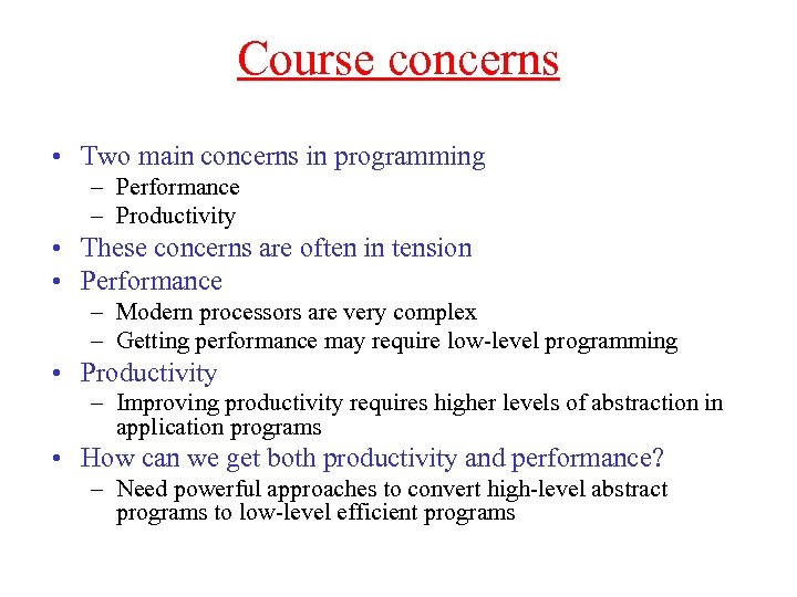 Course concerns • Two main concerns in programming – Performance – Productivity • These