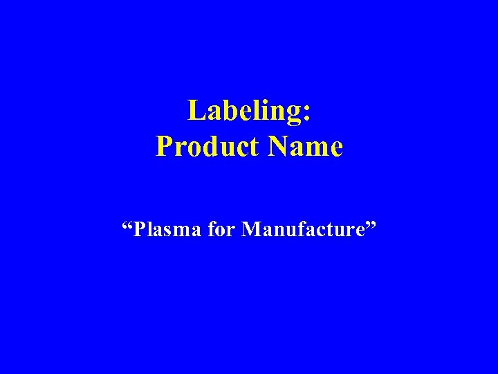 Labeling: Product Name “Plasma for Manufacture” 