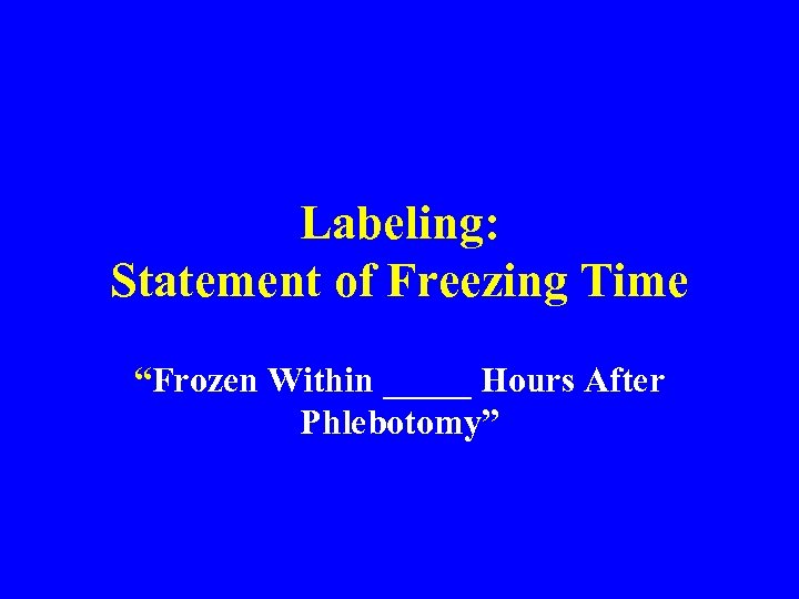 Labeling: Statement of Freezing Time “Frozen Within _____ Hours After Phlebotomy” 