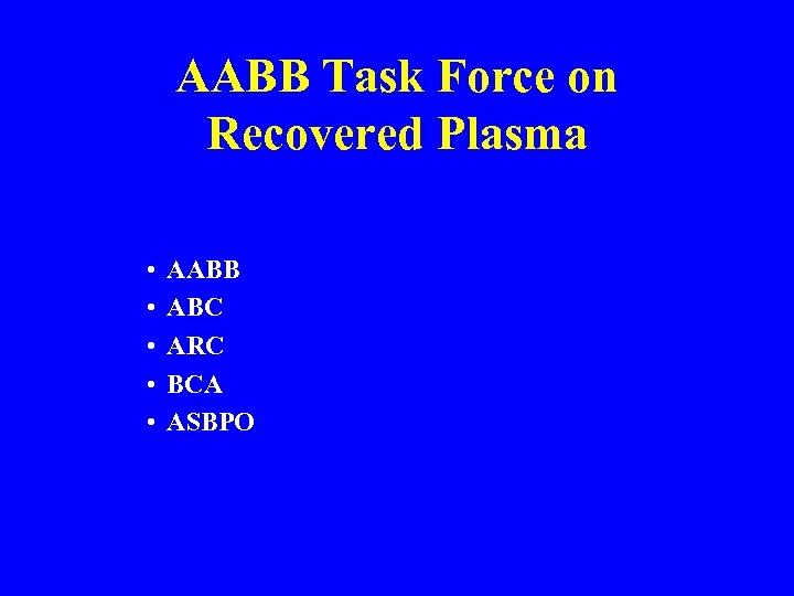 AABB Task Force on Recovered Plasma • • • AABB ABC ARC BCA ASBPO