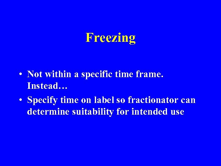 Freezing • Not within a specific time frame. Instead… • Specify time on label