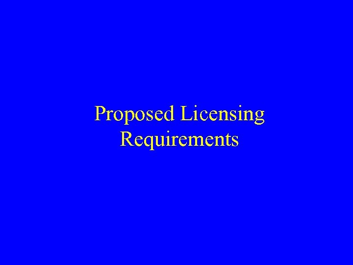 Proposed Licensing Requirements 