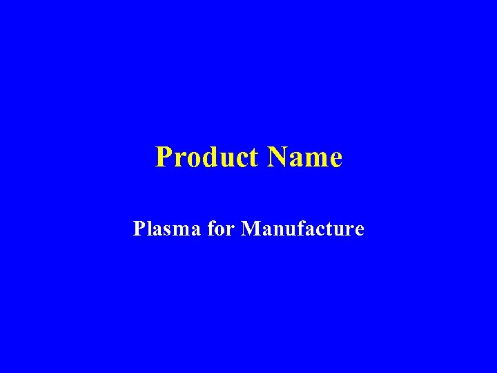 Product Name Plasma for Manufacture 