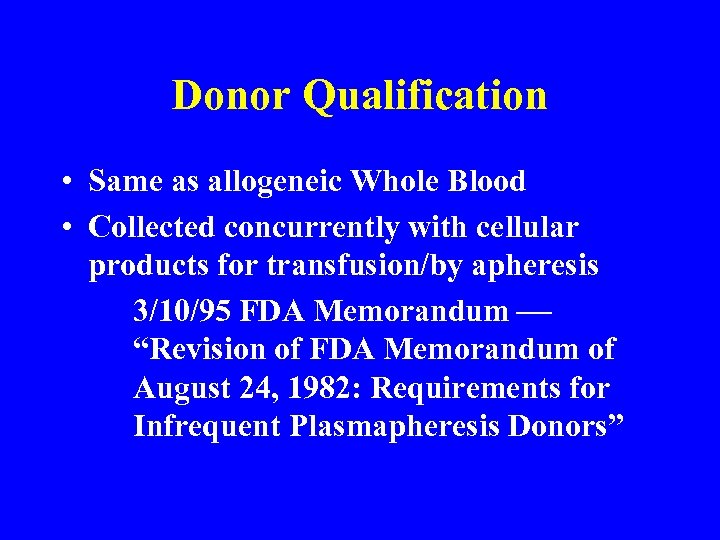 Donor Qualification • Same as allogeneic Whole Blood • Collected concurrently with cellular products