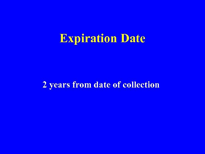 Expiration Date 2 years from date of collection 