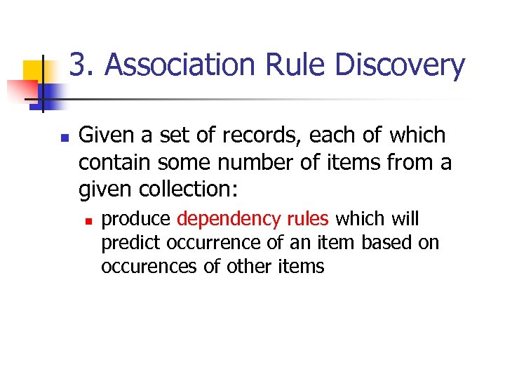 3. Association Rule Discovery n Given a set of records, each of which contain