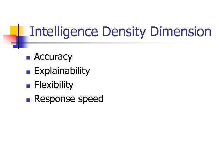 Intelligence Density Dimension n n Accuracy Explainability Flexibility Response speed 