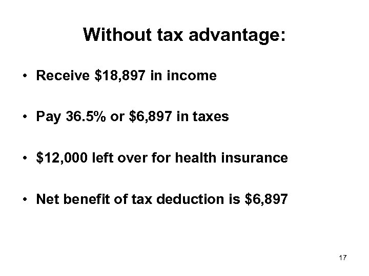 Without tax advantage: • Receive $18, 897 in income • Pay 36. 5% or