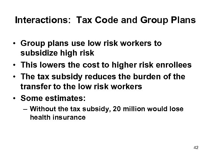 Interactions: Tax Code and Group Plans • Group plans use low risk workers to