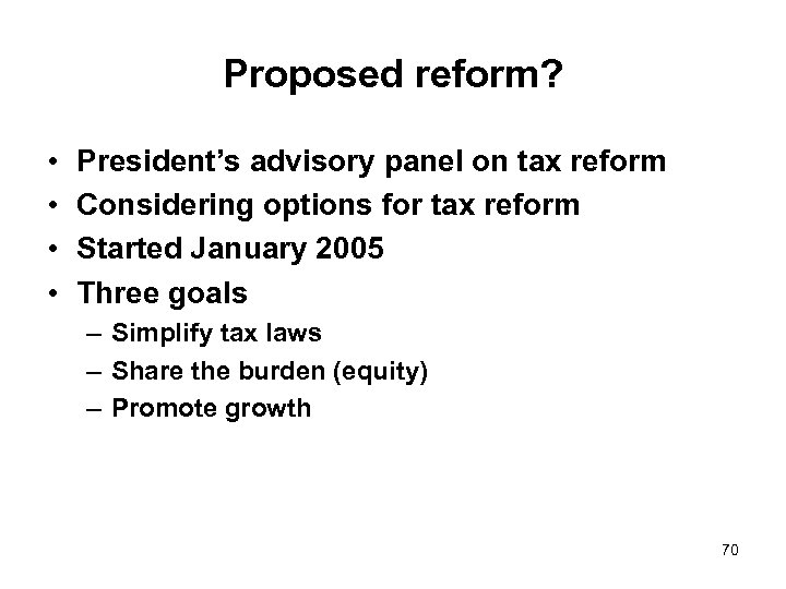 Proposed reform? • • President’s advisory panel on tax reform Considering options for tax
