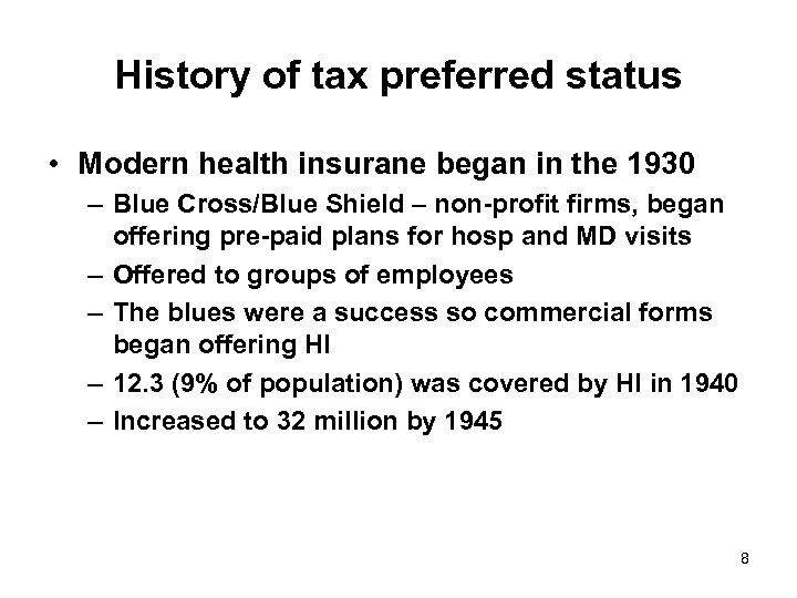 History of tax preferred status • Modern health insurane began in the 1930 –
