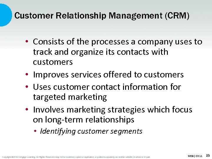 Customer Relationship Management (CRM) • Consists of the processes a company uses to track