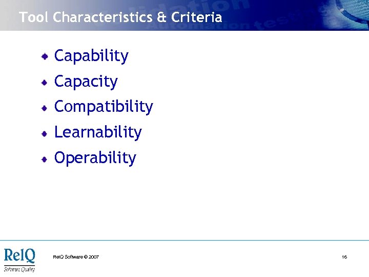 Tool Characteristics & Criteria Capability Capacity Compatibility Learnability Operability Rel. Q Software © 2007