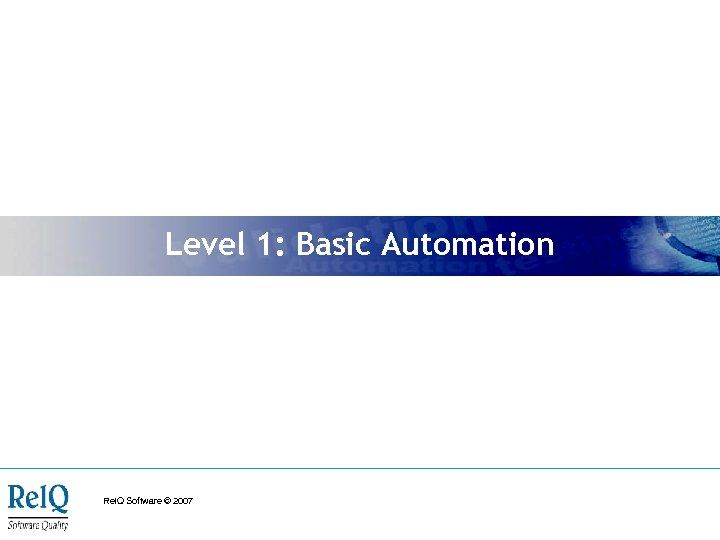 Level 1: Basic Automation Rel. Q Software © 2007 