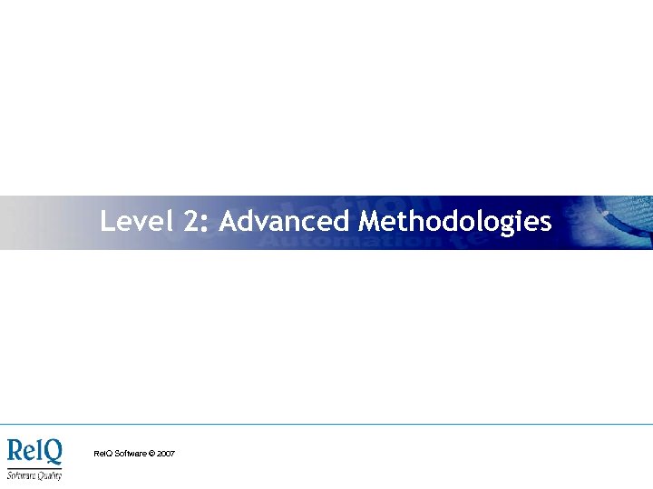 Level 2: Advanced Methodologies Rel. Q Software © 2007 