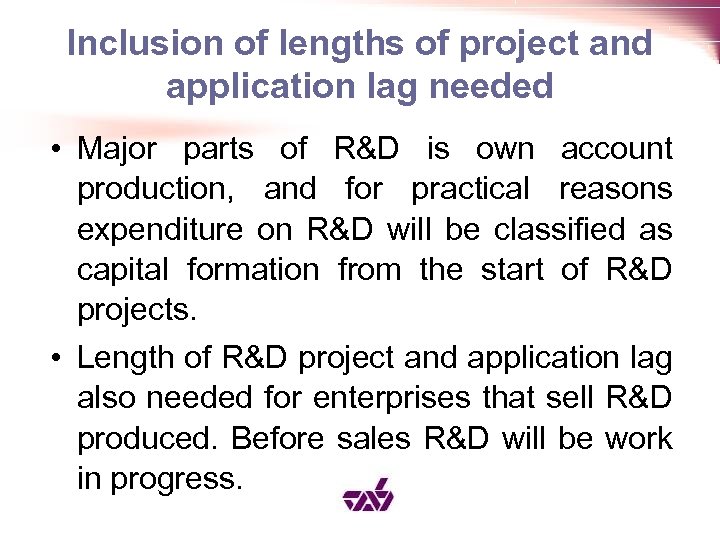 Inclusion of lengths of project and application lag needed • Major parts of R&D