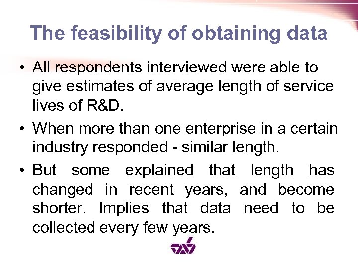The feasibility of obtaining data • All respondents interviewed were able to give estimates