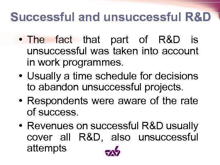 Successful and unsuccessful R&D • The fact that part of R&D is unsuccessful was