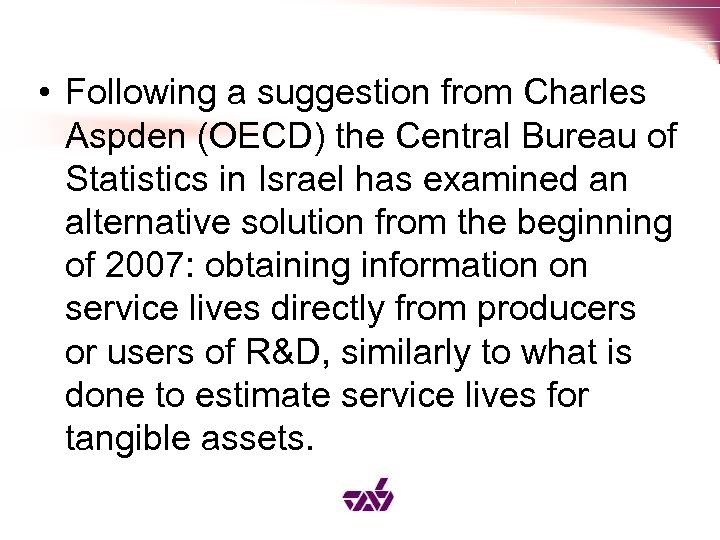  • Following a suggestion from Charles Aspden (OECD) the Central Bureau of Statistics