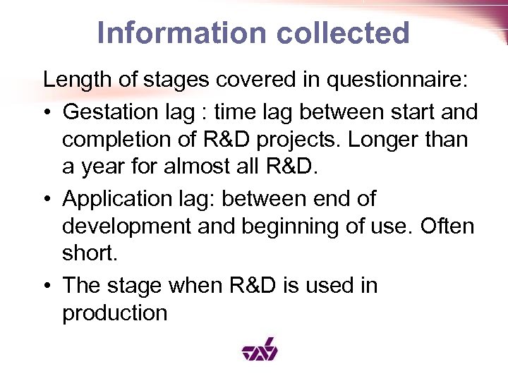 Information collected Length of stages covered in questionnaire: • Gestation lag : time lag