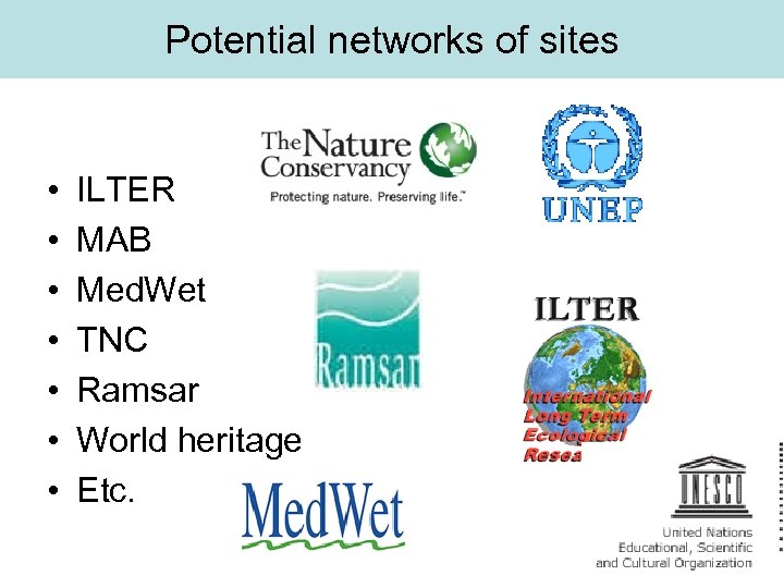 Potential networks of sites • • ILTER MAB Med. Wet TNC Ramsar World heritage