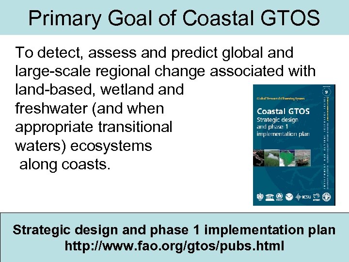 Primary Goal of Coastal GTOS To detect, assess and predict global and large-scale regional