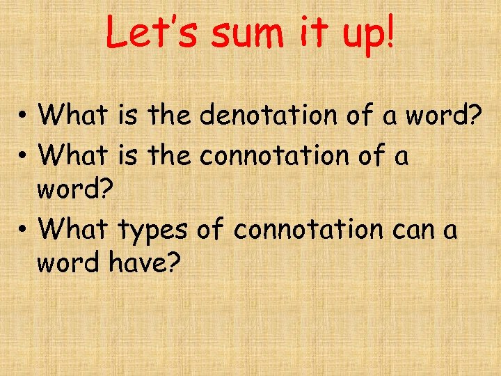 Let’s sum it up! • What is the denotation of a word? • What