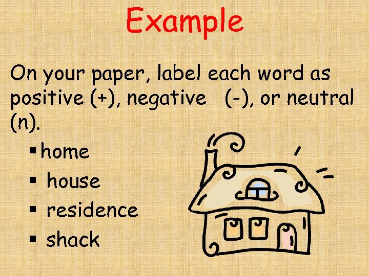 Example On your paper, label each word as positive (+), negative (-), or neutral