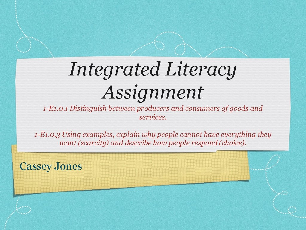 Integrated Literacy Assignment 1 -E 1. 0. 1 Distinguish between producers and consumers of