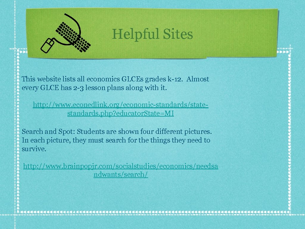 Helpful Sites This website lists all economics GLCEs grades k-12. Almost every GLCE has