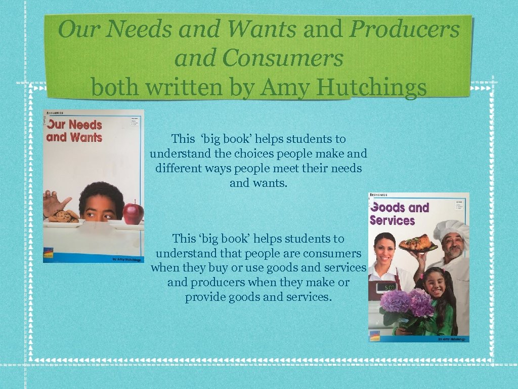 Our Needs and Wants and Producers and Consumers both written by Amy Hutchings This