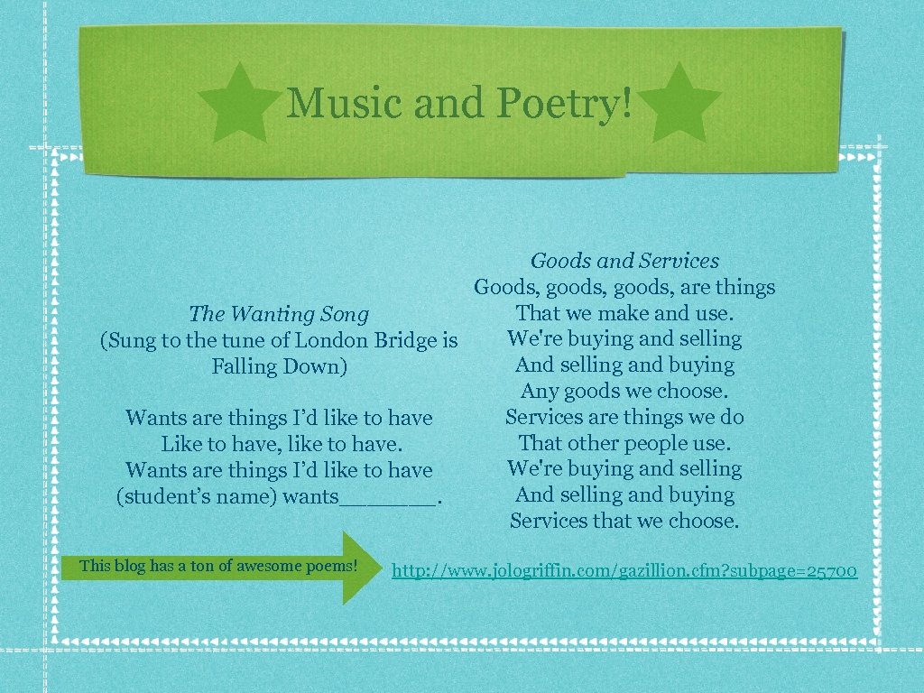 Music and Poetry! Goods and Services Goods, goods, are things That we make and