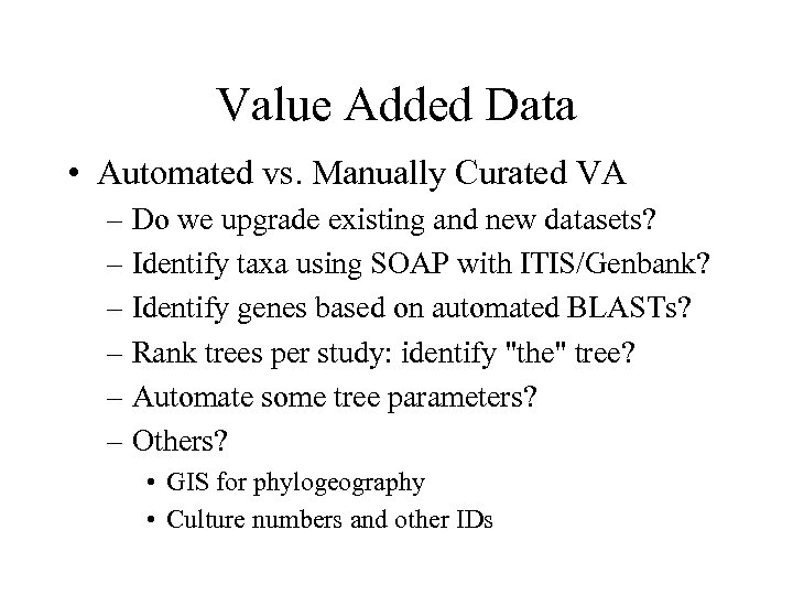 Value Added Data • Automated vs. Manually Curated VA – Do we upgrade existing