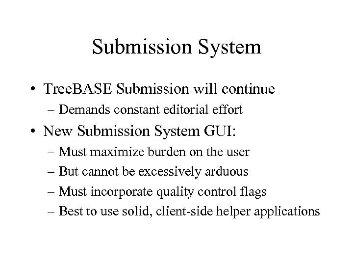Submission System • Tree. BASE Submission will continue – Demands constant editorial effort •