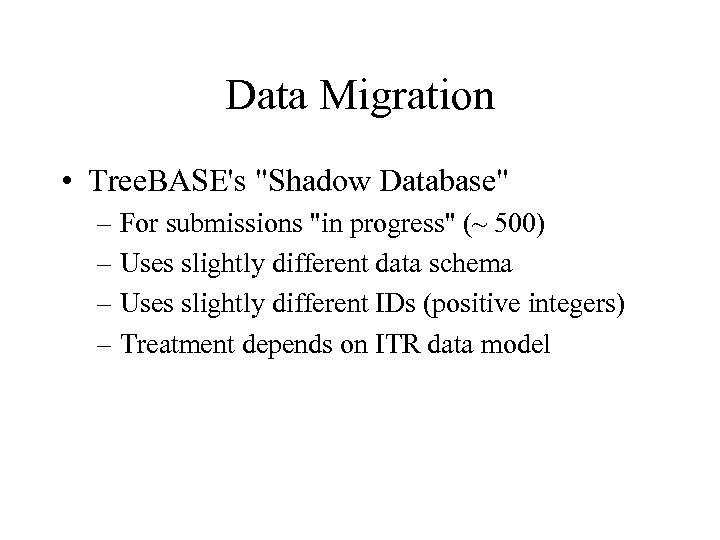 Data Migration • Tree. BASE's "Shadow Database" – For submissions "in progress" (~ 500)