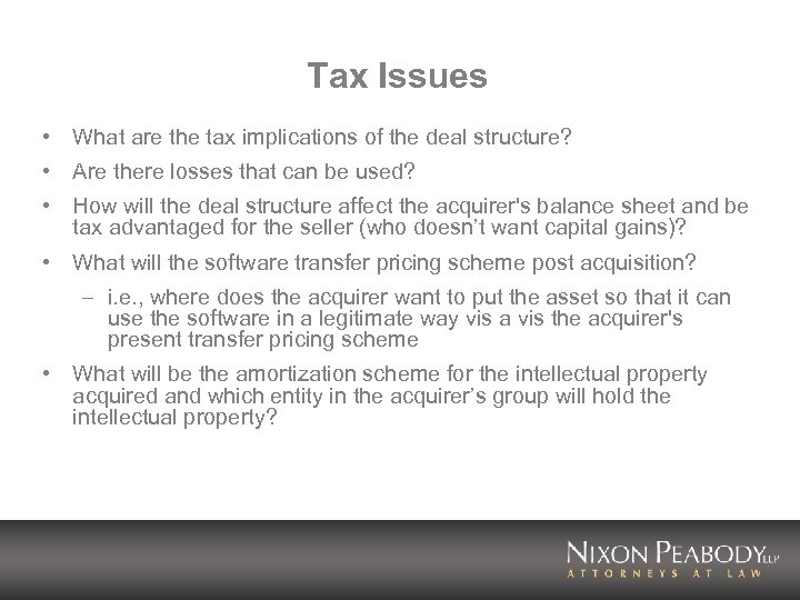 Tax Issues • What are the tax implications of the deal structure? • Are