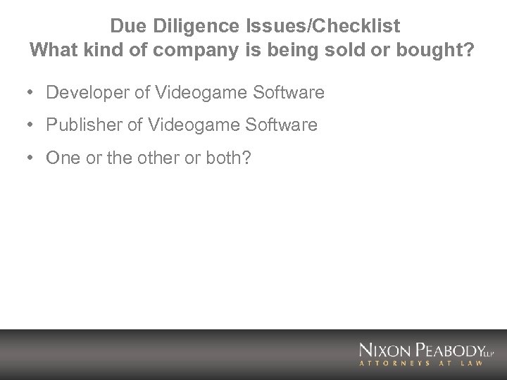 Due Diligence Issues/Checklist What kind of company is being sold or bought? • Developer