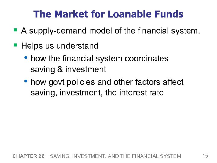 The Market for Loanable Funds § A supply-demand model of the financial system. §