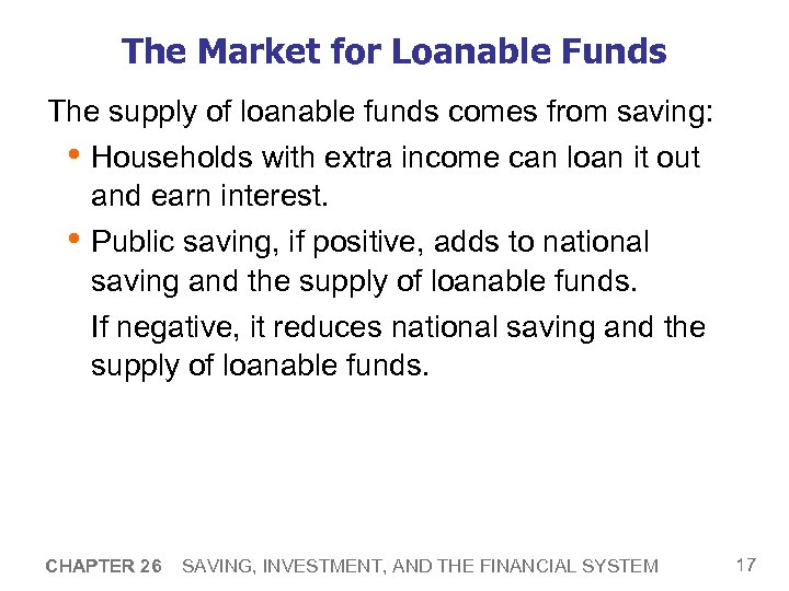 The Market for Loanable Funds The supply of loanable funds comes from saving: •