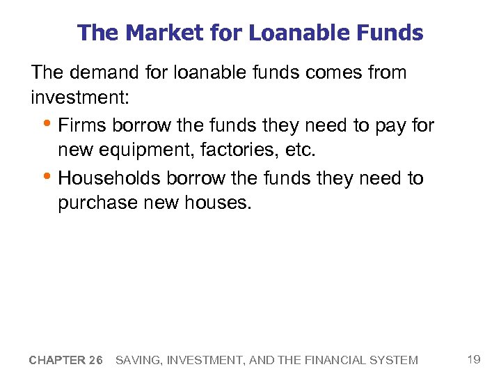 The Market for Loanable Funds The demand for loanable funds comes from investment: •
