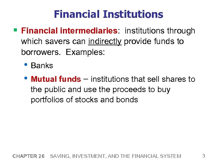 Financial Institutions § Financial intermediaries: institutions through which savers can indirectly provide funds to