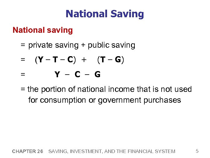 National Saving National saving = private saving + public saving = (Y – T
