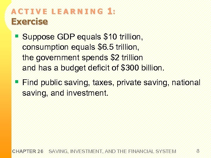 ACTIVE LEARNING Exercise 1: § Suppose GDP equals $10 trillion, consumption equals $6. 5