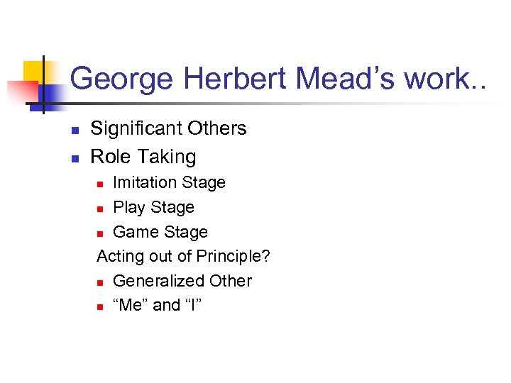 George Herbert Mead’s work. . n n Significant Others Role Taking Imitation Stage n