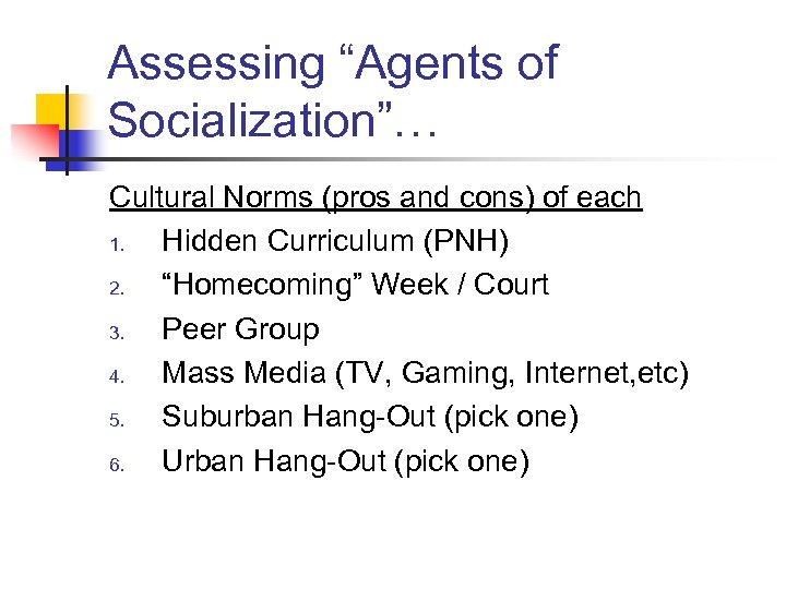 Assessing “Agents of Socialization”… Cultural Norms (pros and cons) of each 1. Hidden Curriculum